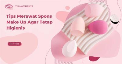 Tips Merawat Spons Make Up Agar Tetap Higienis