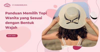 Panduan Memilih Topi Wanita yang Sesuai dengan Bentuk Wajah