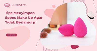 Tips Menyimpan Spons Make Up Agar Tidak Berjamur