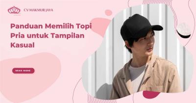 Panduan Memilih Topi Pria untuk Tampilan Kasual