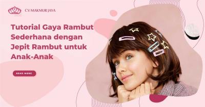 Tutorial Gaya Rambut Sederhana dengan Jepit Rambut untuk Anak-Anak
