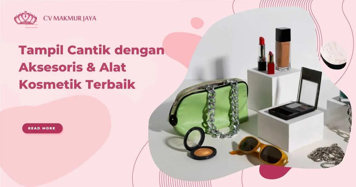 Tampil Cantik dengan Aksesoris & Alat Kosmetik Terbaik