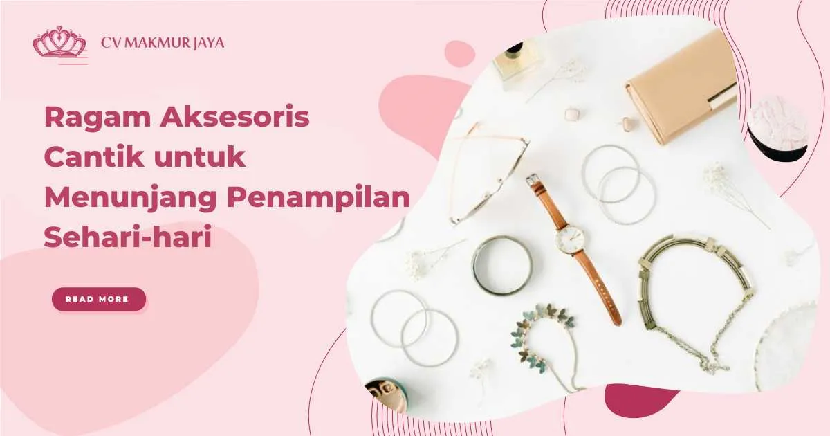 Ragam Aksesoris Cantik untuk Menunjang Penampilan Sehari-hari