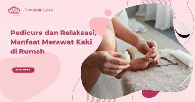 Pedicure dan Relaksasi, Manfaat Merawat Kaki di Rumah