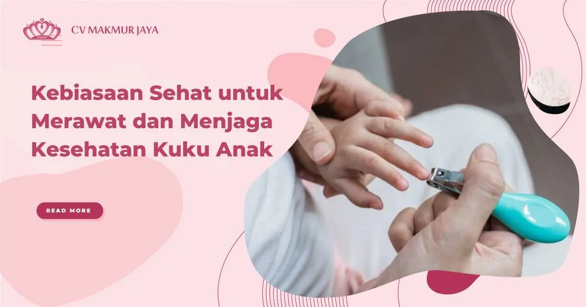 Kebiasaan Sehat untuk Merawat dan Menjaga Kesehatan Kuku Anak Kebiasaan Sehat untuk Merawat dan Menjaga Kesehatan Kuku Anak