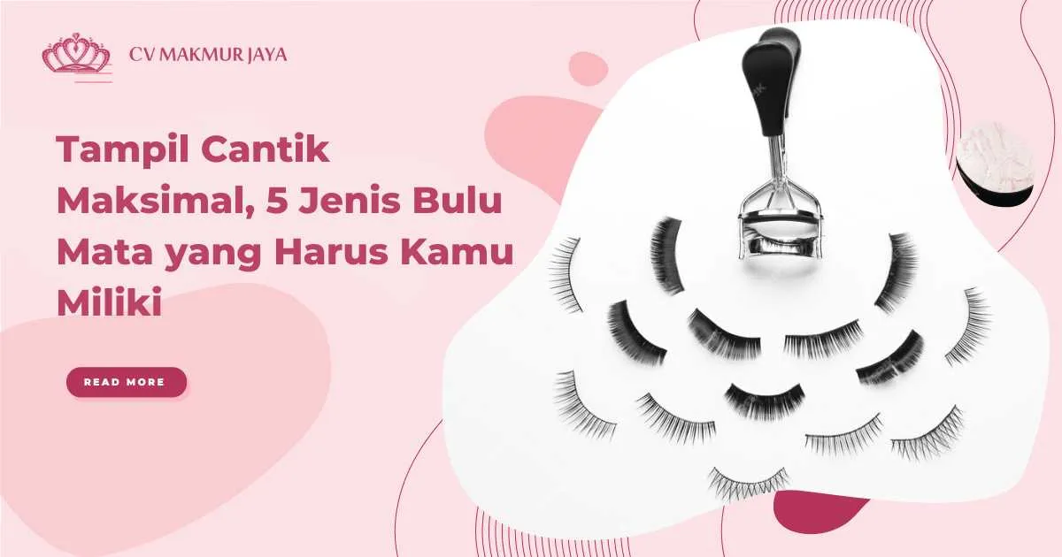 Tampil Cantik Maksimal, 5 Jenis Bulu Mata yang Harus Kamu Miliki