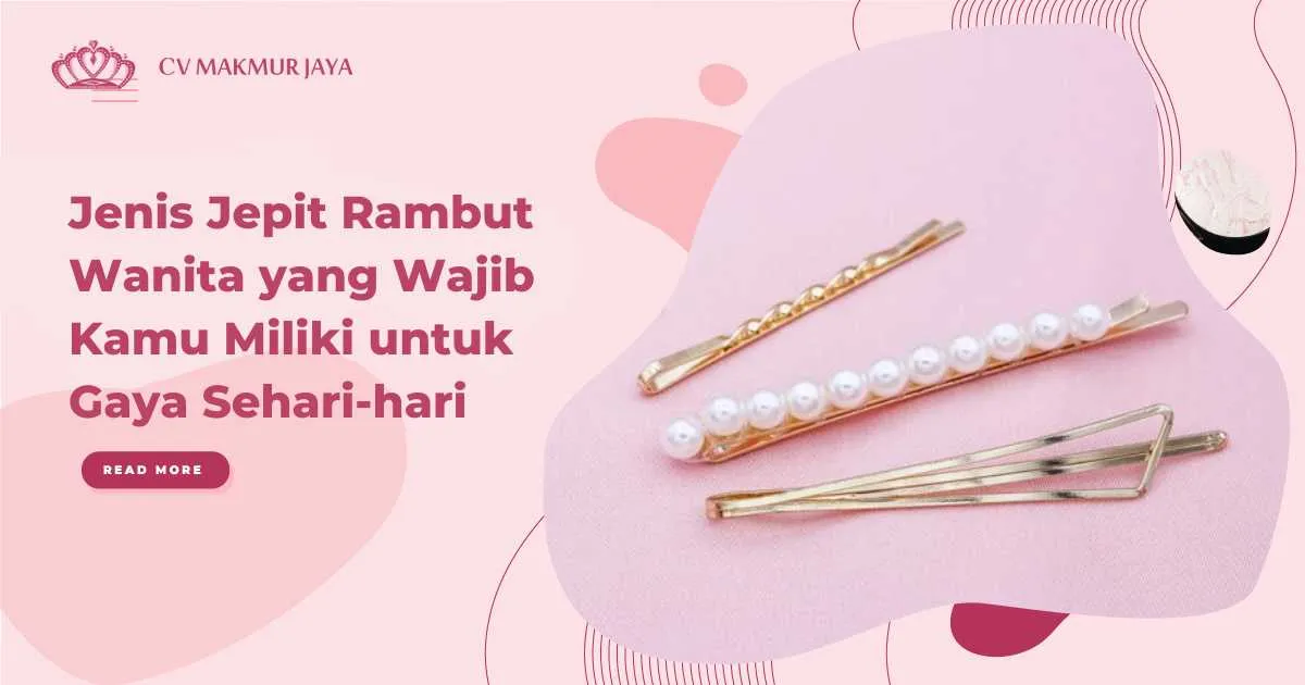 Jenis Jepit Rambut Wanita yang Wajib Kamu Miliki untuk Gaya Sehari-hari