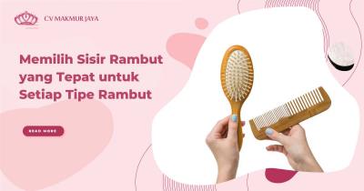 Memilih Sisir Rambut yang Tepat untuk Setiap Tipe Rambut