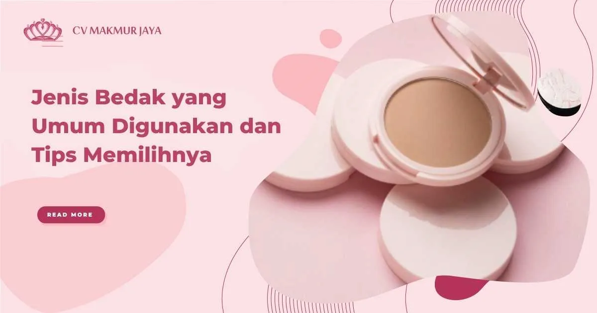 Jenis Bedak yang Umum Digunakan dan Tips Memilihnya Jenis Bedak yang Umum Digunakan dan Tips Memilihnya
