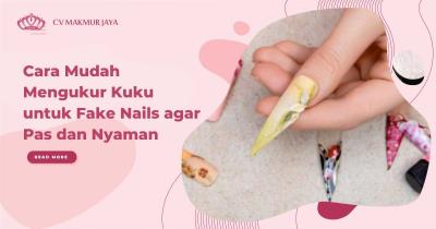Cara Mudah Mengukur Kuku untuk Fake Nails agar Pas dan Nyaman