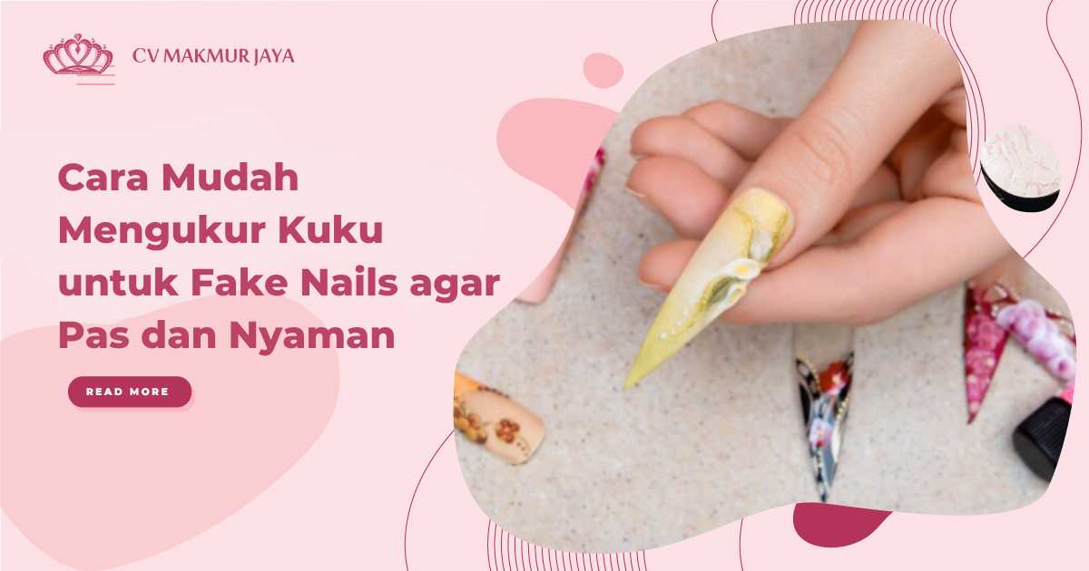 Cara Mudah Mengukur Kuku untuk Fake Nails agar Pas dan Nyaman