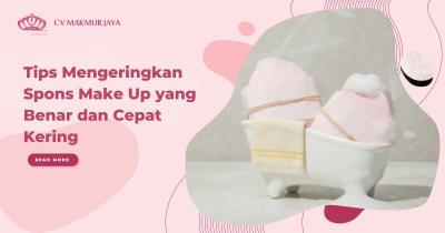 Tips Mengeringkan Spons Make Up yang Benar dan Cepat Kering