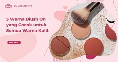 5 Warna Blush On yang Cocok untuk Semua Warna Kulit