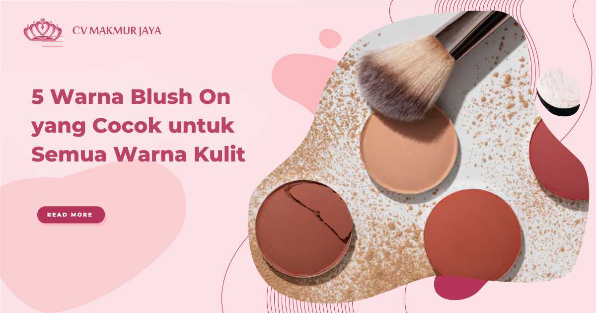 5 Warna Blush On yang Cocok untuk Semua Warna Kulit