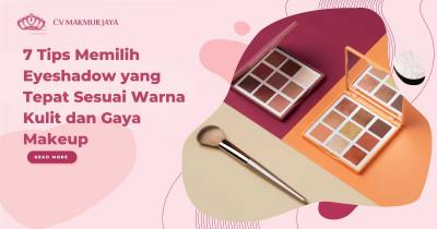 7 Tips Memilih Eyeshadow yang Tepat Sesuai Warna Kulit dan Gaya Makeup