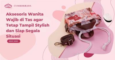 Aksesoris Wanita Wajib di Tas agar Tetap Tampil Stylish dan Siap Segala Situasi