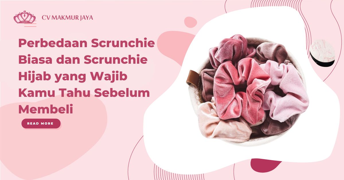 Perbedaan Scrunchie Biasa dan Scrunchie Hijab yang Wajib Kamu Tahu Sebelum Membeli
