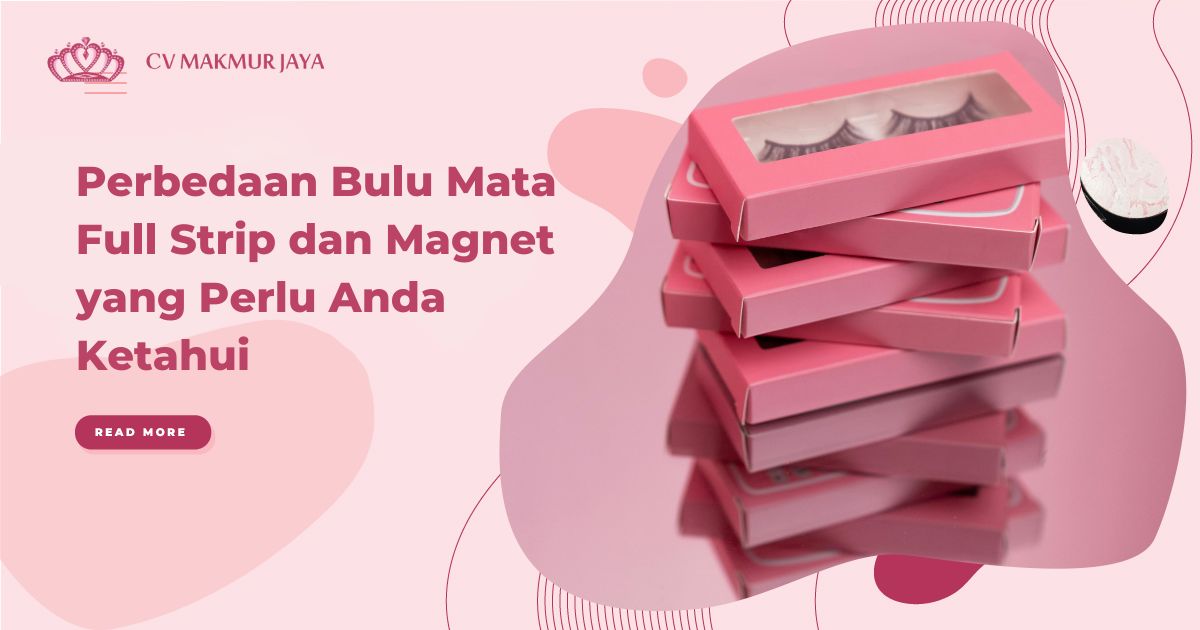 Perbedaan Bulu Mata Full Strip dan Magnet yang Perlu Anda Ketahui