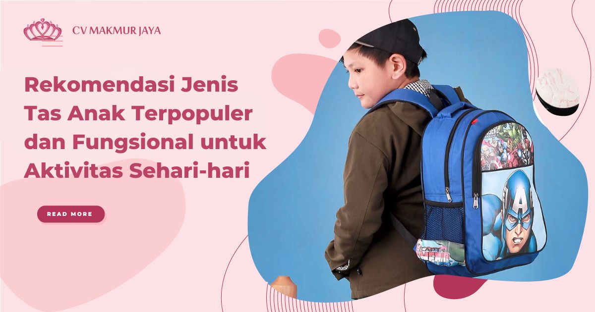Rekomendasi Jenis Tas Anak Terpopuler dan Fungsional untuk Aktivitas Sehari-hari