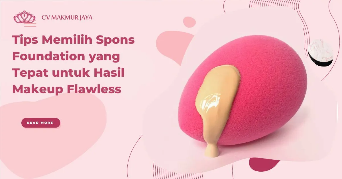 Tips Memilih Spons Foundation yang Tepat untuk Hasil Makeup Flawless Tips Memilih Spons Foundation yang Tepat untuk Hasil Makeup Flawless