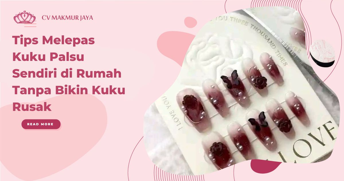 Tips Melepas Kuku Palsu Sendiri di Rumah Tanpa Bikin Kuku Rusak