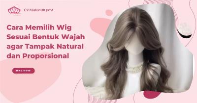 Cara Memilih Wig Sesuai Bentuk Wajah agar Tampak Natural dan Proporsional