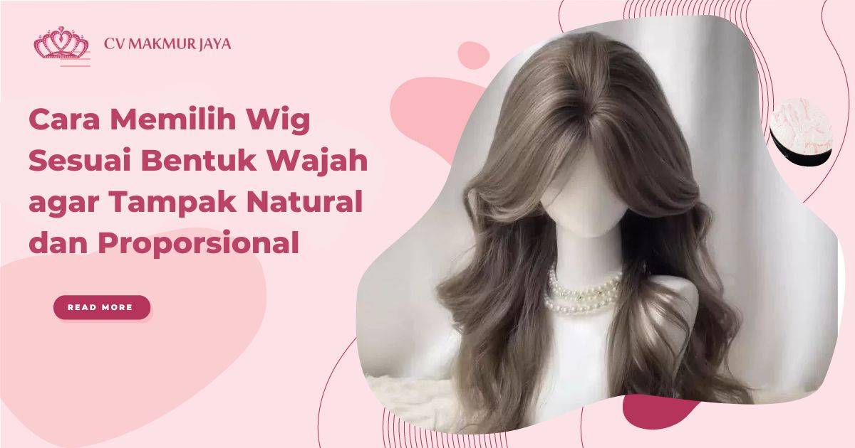 Cara Memilih Wig Sesuai Bentuk Wajah agar Tampak Natural dan Proporsional