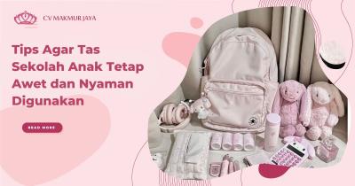 Tips Agar Tas Sekolah Anak Tetap Awet dan Nyaman Digunakan
