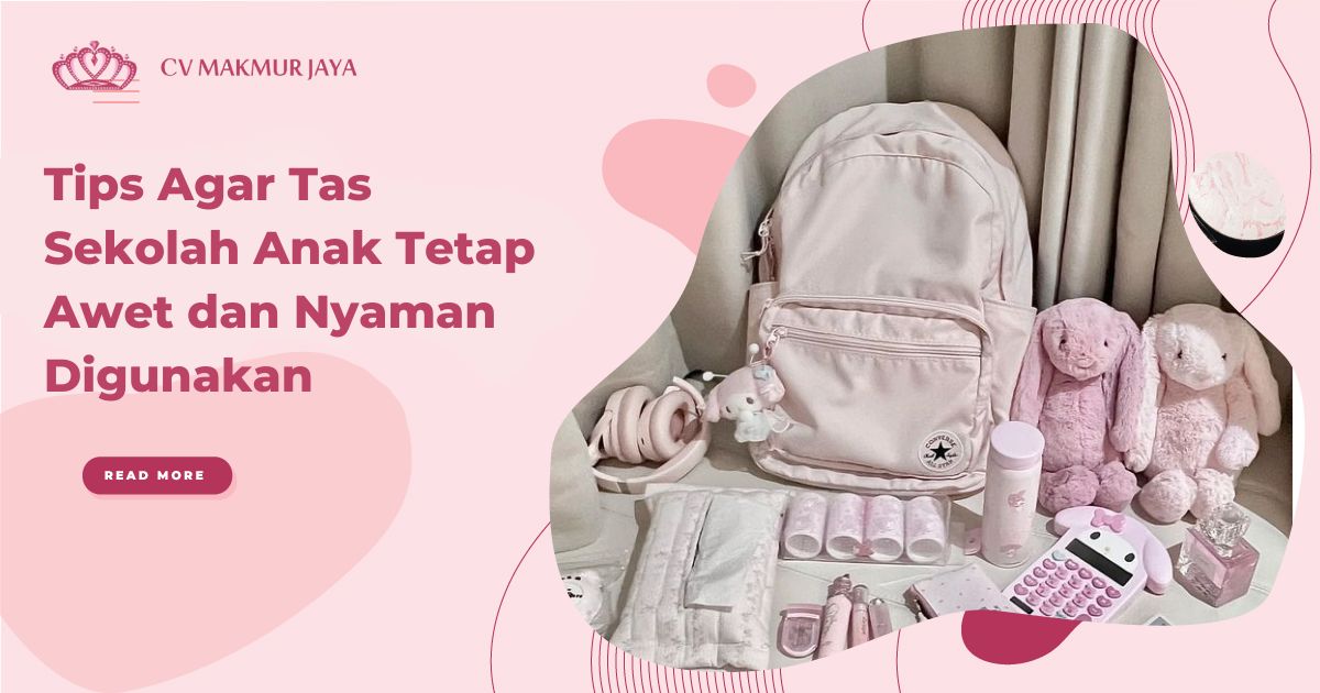Tips Agar Tas Sekolah Anak Tetap Awet dan Nyaman Digunakan
