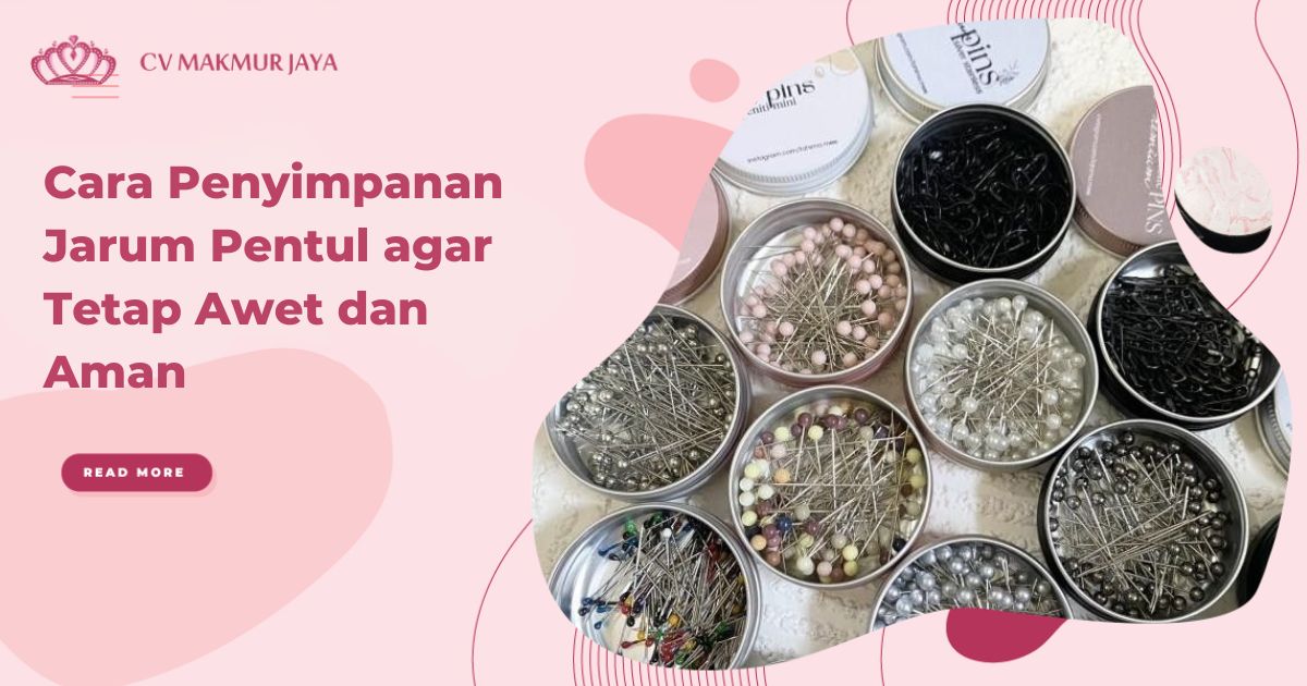 Cara Penyimpanan Jarum Pentul agar Tetap Awet dan Aman