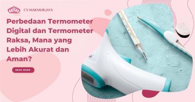 Perbedaan Termometer Digital dan Termometer Raksa, Mana yang Lebih Akurat dan Aman?