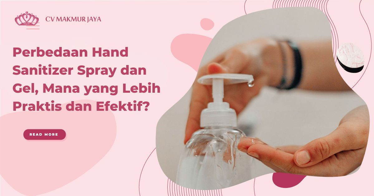 Perbedaan Hand Sanitizer Spray dan Gel, Mana yang Lebih Praktis dan Efektif?