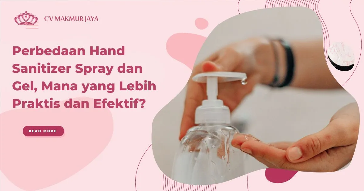 Perbedaan Hand Sanitizer Spray dan Gel, Mana yang Lebih Praktis dan Efektif?