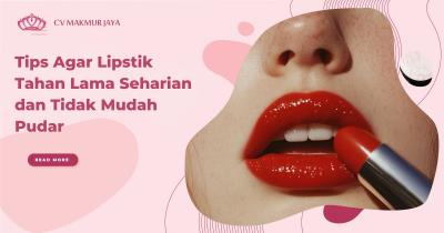 Tips Agar Lipstik Tahan Lama Seharian dan Tidak Mudah Pudar