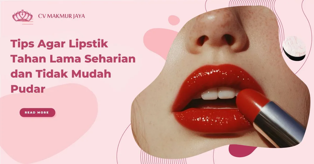 Tips Agar Lipstik Tahan Lama Seharian dan Tidak Mudah Pudar
