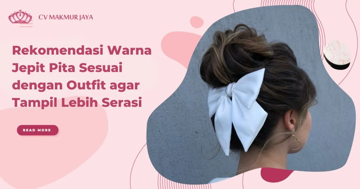 Rekomendasi Warna Jepit Pita Sesuai dengan Outfit agar Tampil Lebih Serasi