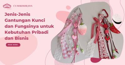 Jenis-Jenis Gantungan Kunci dan Fungsinya untuk Kebutuhan Pribadi dan Bisnis