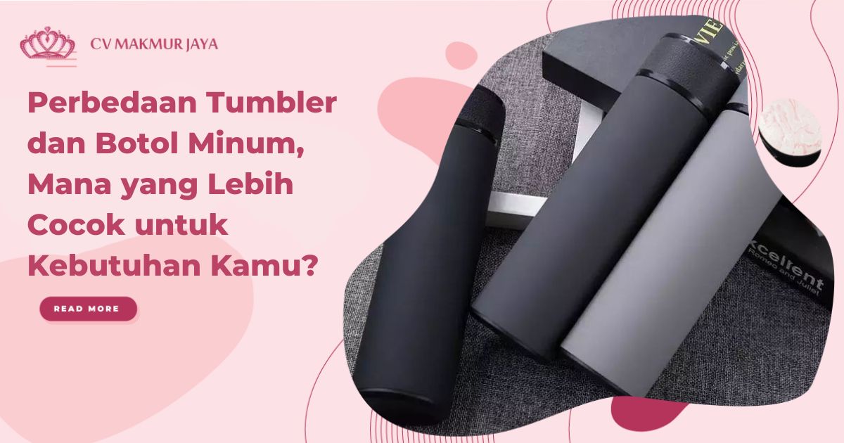 Perbedaan Tumbler dan Botol Minum, Mana yang Lebih Cocok untuk Kebutuhan Kamu?