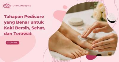 Tahapan Pedicure yang Benar untuk Kaki Bersih, Sehat, dan Terawat