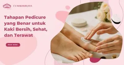 Tahapan Pedicure yang Benar untuk Kaki Bersih, Sehat, dan Terawat