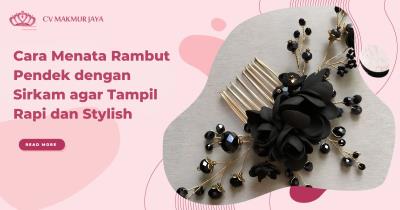 Cara Menata Rambut Pendek dengan Sirkam agar Tampil Rapi dan Stylish