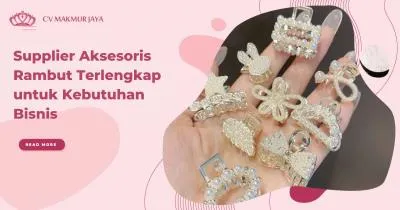Supplier Aksesoris Rambut Terlengkap untuk Kebutuhan Bisnis