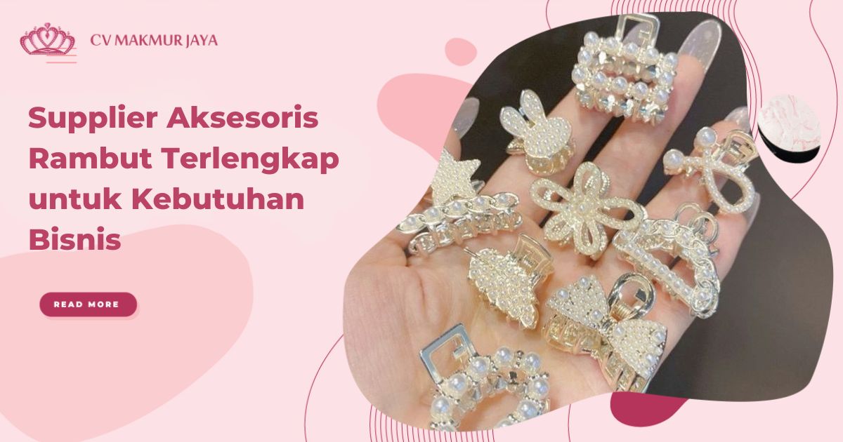 Supplier Aksesoris Rambut Terlengkap untuk Kebutuhan Bisnis