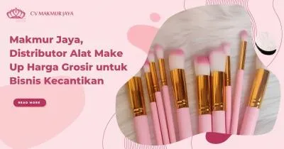 Makmur Jaya, Distributor Alat Make Up Harga Grosir untuk Bisnis Kecantikan