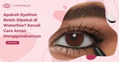 Apakah Eyeliner Boleh Dipakai di Waterline? Kenali Cara Aman Menggunakannya